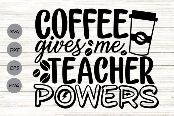 Coffee Gives Me Teacher Powers Svg