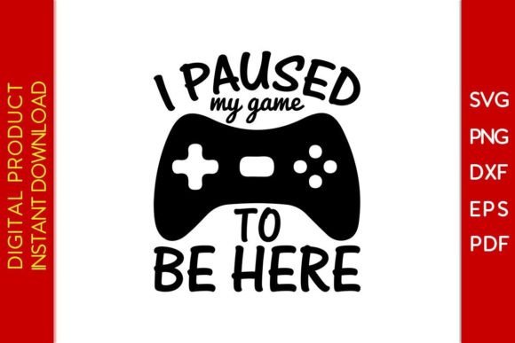 I Paused My Game to Be Here SVG Cut File