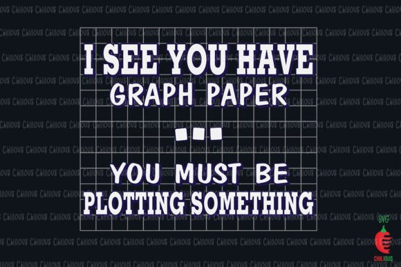 I See You Have Graph Paper Math Teacher