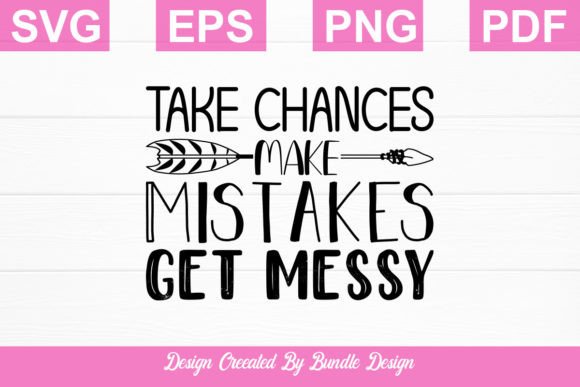 Take Chances Make Mistakes Get Messy Svg