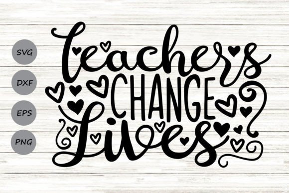 Teachers Change Lives Svg Graphics and Crafts